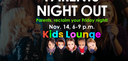 Flyer for “Parents Night Out” on Oct. 10 from 6–9 p.m. at the Kids Lounge. The design shows happy parents in the background with photos of smiling children along the bottom, and the tagline “Parents, reclaim your Friday night!”