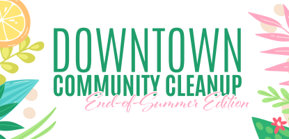 Orange, green, teal, and pink flowers cover the border of text Downtown Community Cleanup End of Summer Edition